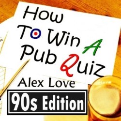 Alex Love: How to Win a Pub Quiz - 90s Edition