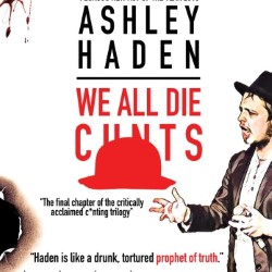 Ashley Haden: We All Die C*nts. Ashley Haden