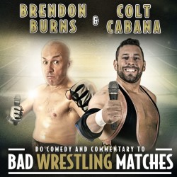 Brendon Burns and Colt Cabana Do Comedy and Commentary to Bad Wrestling Matches. Image shows from L to R: Brendon Burns, Colt Cabana