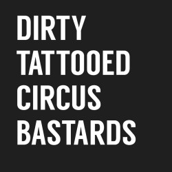 Circus Sonas Presents: Dirty Tattooed Circus Bastards