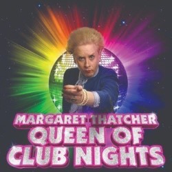 Margaret Thatcher Queen of Club Nights. Matt Tedford