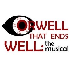 Orwell That Ends Well: The Musical