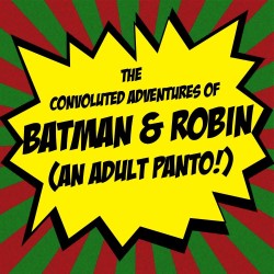 The Convoluted Adventures of Batman and Robin - An Adult Panto!