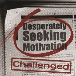 Desperately Seeking Motivation: Challenged