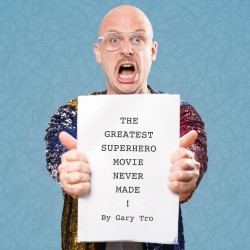 Gary Tro: The Greatest Superhero Movie Never Made. Gary Tro