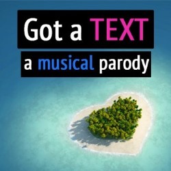 Got a Text: A Musical Parody