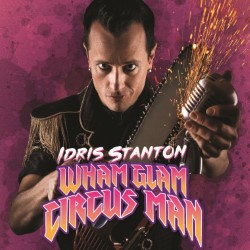 Idris Stanton - Wham Glam Circus Man!. Idris Stanton