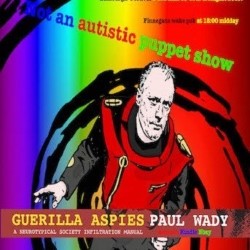 Guerilla Aspies Year Five - Not an Autism Puppet Show. Paul Wady