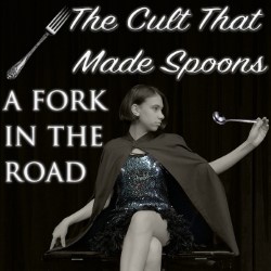 The Cult That Made Spoons: A Fork in the Road