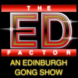 Aaaaaaaaand Now! The Ed Factor: An Edinburgh Gong Show