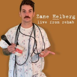 Zane Helberg - Live from Rehab. Zane Helberg