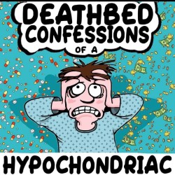 Deathbed Confessions of a Hypochondriac