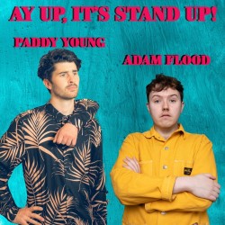 Ay Up, It's Stand-Up: Paddy Young and Adam Flood. Image shows from L to R: Paddy Young, Adam Flood