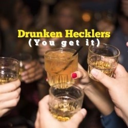 Drunken Hecklers