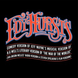 Edy Hurst's Comedy Version of Jeff Wayne's Musical Version of HG Wells' Literary Version (Via Orson Welles' Radio Version and Steven Spielberg's Film Version) of the War of the Worlds