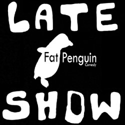 Fat Penguin Late Show