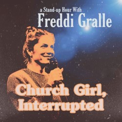 Church Girl, Interrupted. Freddi Gralle