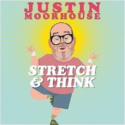 Justin Moorhouse: Stretch & Think. Justin Moorhouse