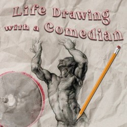 Life Drawing With a Comedian