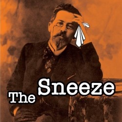 Sneeze by Anton Chekhov, Translated and Adapted by Michael Frayn. Anton Chekhov