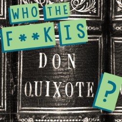 Who the F**k Is Don Quixote?