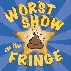 Worst Show on the Fringe - Free