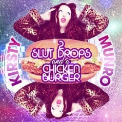 2 Slut Drops and a Chicken Burger - Kirsty Munro. Kirsty Munro