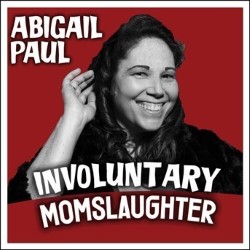 Abigail Paul: Involuntary Momslaughter. Abigail Paul