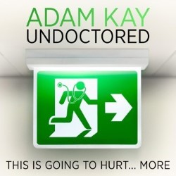 Adam Kay: Undoctored - This is Going to Hurt... More
