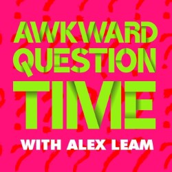 Alex Leam: Awkward Question Time
