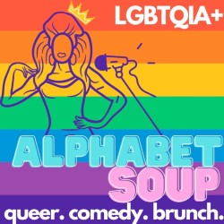 Alphabet Soup - Serving Hot LGBTQIA+ Comedy Brunch