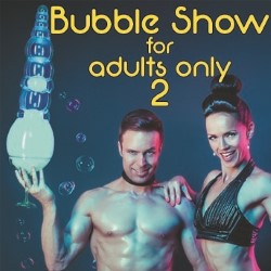 Bubble Show for Adults Only 2