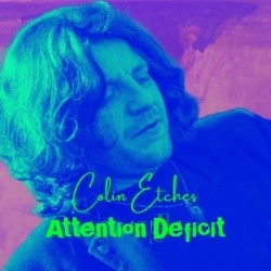 Colin Etches: Attention Deficit. Colin Etches