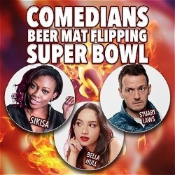 Comedians Beer Mat Flipping Super Bowl. Image shows left to right: Sikisa, Bella Hull, Stuart Laws