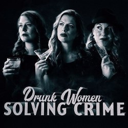 Drunk Women Solving Crime. Image shows left to right: Hannah George, Catie Wilkins, Taylor Glenn