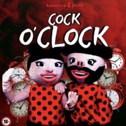 Keroseno and Finito: Cock O'Clock