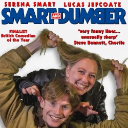 Smart and Dumber. Image shows left to right: Serena Smart, Lucas Jefcoate