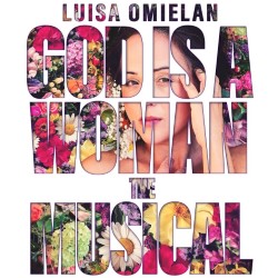 Luisa Omielan: God is a Woman The Musical. Luisa Omielan