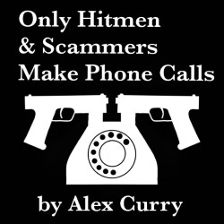 Only Hitmen and Scammers Make Phone Calls