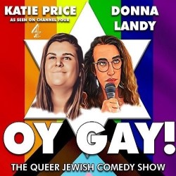 Oy Gay! The Queer Jewish Comedy Show. Image shows left to right: Katie Price, Donna Landy