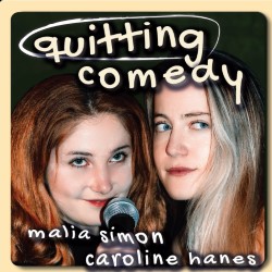 Quitting Comedy. Image shows left to right: Malia Simon, Caroline Hanes