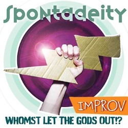 Spontadeity: Whomst Let the Gods Out?! (Improv)