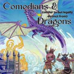 Comedians & (Similar to but Legally Distinct from) Dragons