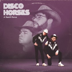 Disco Horses: A Sketch Revue. Disco Horses