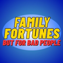 Family Fortunes (But for Bad People)