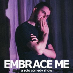 Embrace Me: A Solo Show About Dating and Disability That is Also Funny. Jack Freeman