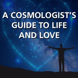 Cosmologist's Guide To Life and Love