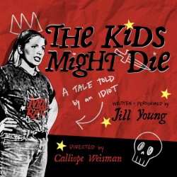 Kids Might Die (A Tale Told By an Idiot). Jill Young