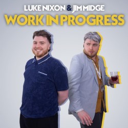 Luke Nixon and Jim Midge: Work In Progress. Luke Nixon