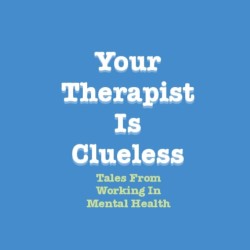 Your Therapist Is Clueless